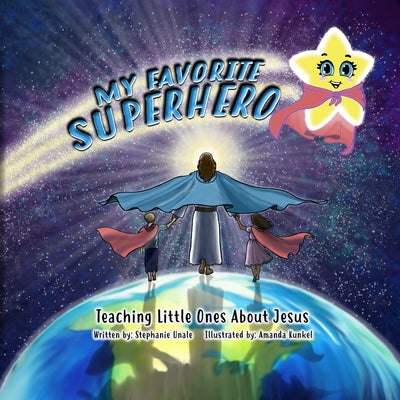 My Favorite Superhero: Teaching Little Ones about Jesus by Unale, Stephanie C.