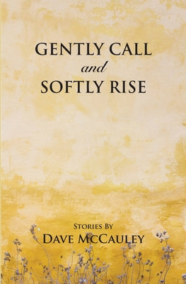 Gently Call and Softly rise by McCauley, Dave