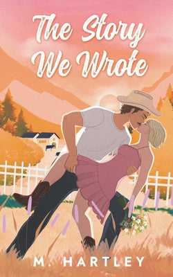 The Story We Wrote by Hartley, M.