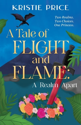 A Tale of Flight and Flame: A Realm Apart by Price, Kristie