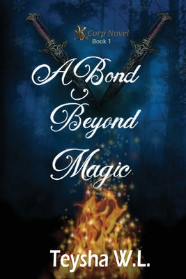 A Bond Beyond Magic- K Corp Novel Book 1 by W. L., Teysha