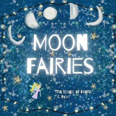 Moon Fairies: The Magic of Night by Ryan, C.