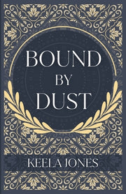 Bound By Dust by Jones, Keela