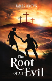 The Root of All Evil by Brown, James E.