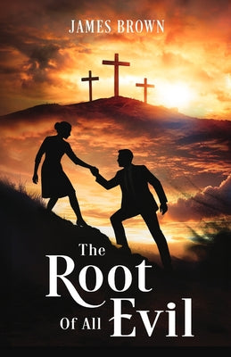 The Root of All Evil by Brown, James E.