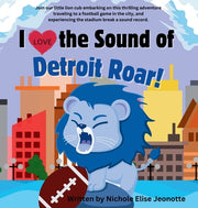 I Love the Sound of the Detroit Roar!: Detroit Football Picture Book about a Lion with Science Theme by Jeonotte, Nichole Elise