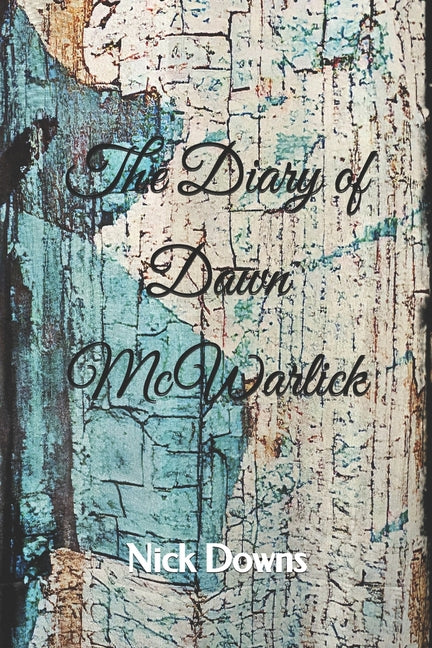 The Diary of Dawn McWarlick by Downs, Nick