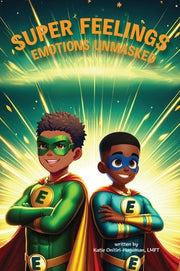 Super Feelings: Emotions Unmasked by Onitiri-Hageman, Katie