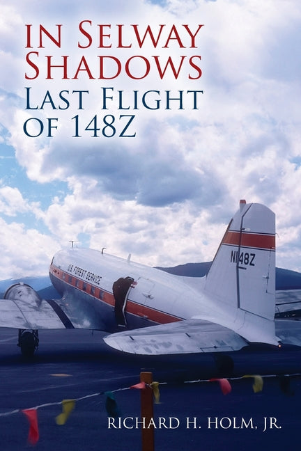 In Selway Shadows: Last Flight of 148Z -- Richard H. Holm, Paperback
