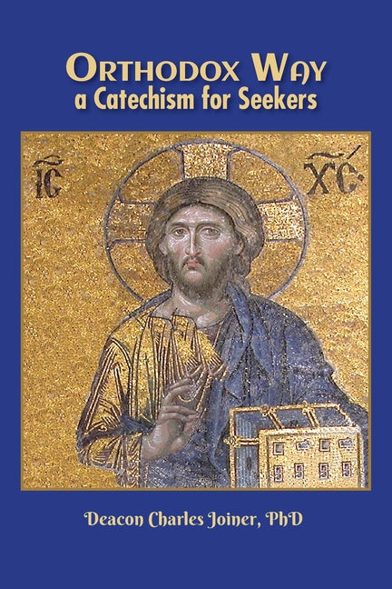 Orthodox Way, A Catechism for Seekers: A Catechism for Seekers: A Catechism for the Orthodox Church -- Deacon Charles Joiner, Paperback