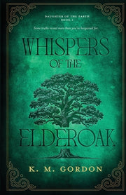 Whispers of the Elderoak by Gordon, K. M.