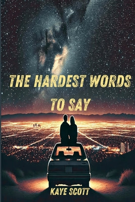 The Hardest Words to Say by Scott, Kaye