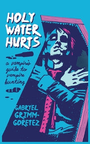 Holy Water Hurts: A Vampire's Guide To Vampire Hunting: Sanguine & Clover #1 by Grimm-Goretez, Gabrýel