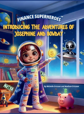 Finance Superheroes: The Adventures of Josephine and Bowday by Ericsson, Michelle