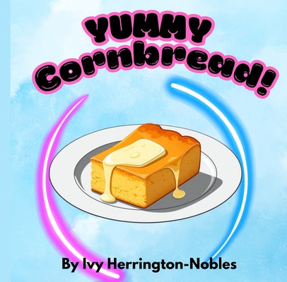 YUMMY Cornbread! by Herrington-Nobles, Ivy