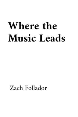 Where the Music Leads by Follador, Zach