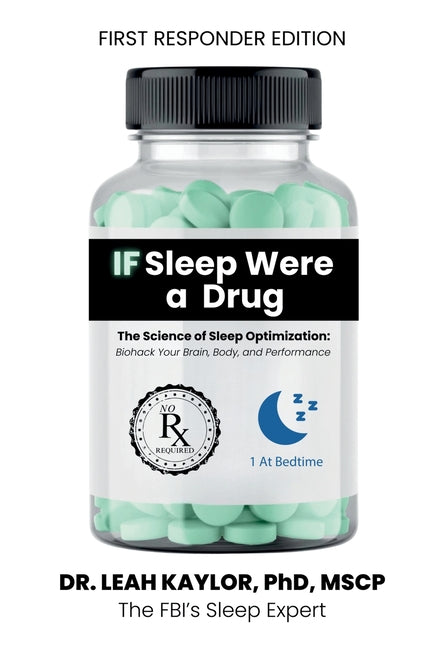 If Sleep Were A Drug: The Science of Sleep Optimization: Biohack Your Brain, Body, and Performance -- Leah Kaylor, Paperback