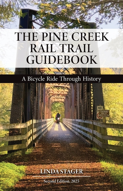 The Pine Creek Rail Trail Guidebook: A Bicycle Ride Through History -- Linda Stager, Paperback