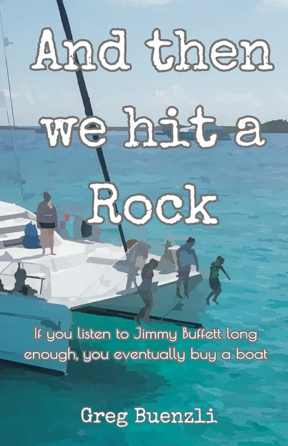 And Then We Hit A Rock -- Greg Buenzli, Paperback