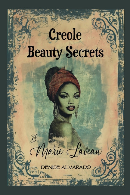 Creole Beauty Secrets of Marie Laveau -- Denise Alvarado, Paperback