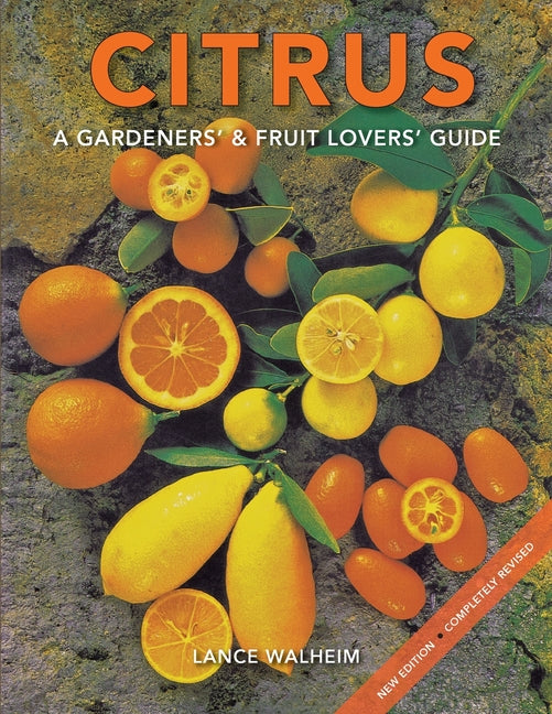 Citrus: A Gardeners' & Fruit Lovers' Guide -- Lance Walheim, Paperback
