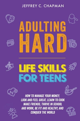 Adulting Hard: Life Skills for Teen -- Jeffrey C. Chapman, Paperback