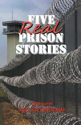 Five Real Prison Stories by Wassenaar, Ricky Kurt
