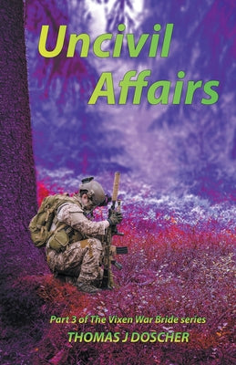Uncivil Affairs - Part 3 of The Vixen War Bride Series by Doscher, Thomas