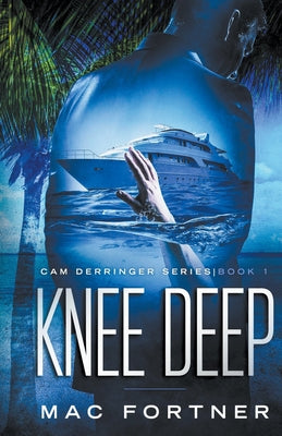 Knee Deep: Cam Derringer Series Book 1 by Fortner, Mac