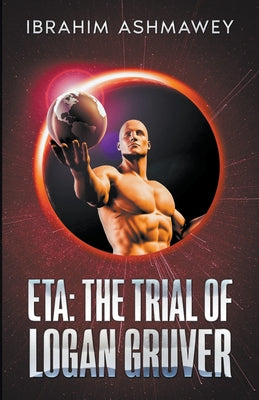 Eta: The Trial of Logan Gruver -- Ibrahim Ashmawey, Paperback
