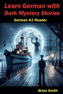 Learn German with Dark Mystery Stories by Smith, Brian