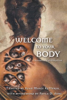 Welcome to Your Body: Lessons in Evisceration -- Ryan Marie Ketterer, Paperback