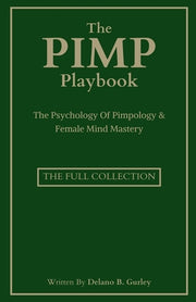 The Pimp Playbook Full Collection: The Psychology Of Pimpology & Female Mind Mastery by Gurley, Delano B.