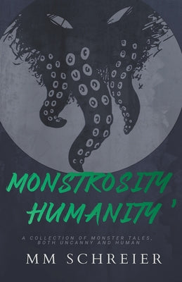 Monstrosity, Humanity -- MM Schreier, Paperback