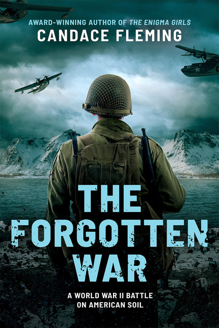 The Forgotten War: A World War II Battle on American Soil -- Candace Fleming, Hardcover