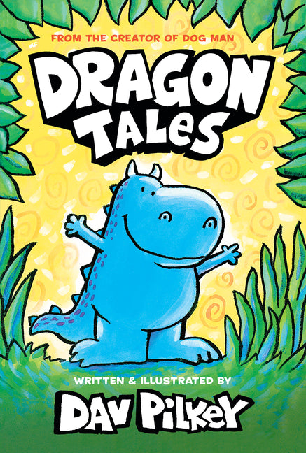 Dragon Tales (a Friend for Dragon, Dragon Gets By, and Dragon's Fat Cat): From the Creator of Dog Man -- Dav Pilkey, Hardcover