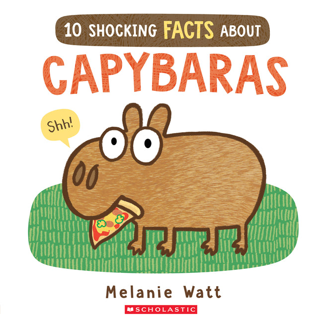 10 Shocking Facts about Capybaras -- Melanie Watt, Paperback