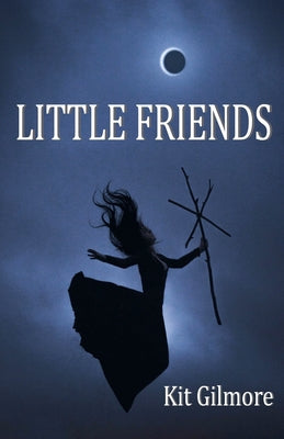 Little Friends -- Kit Gilmore, Paperback