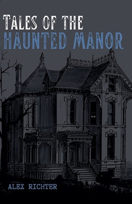 Tales of the Haunted Manor -- Alex Richter, Paperback