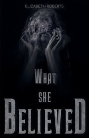 What She Believed by Roberts, Elizabeth