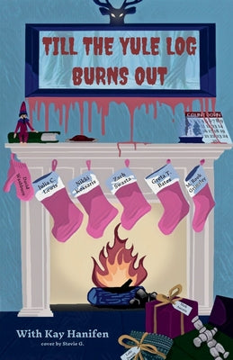 Till the Yule Log Burns Out -- Kay Hanifen, Paperback