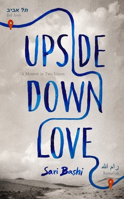 Upside-Down Love: A Memoir in Two Voices -- Sari Bashi, Hardcover