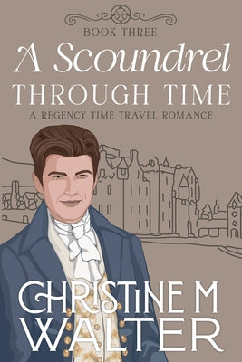 A Scoundrel Through Time -- Christine M. Walter, Paperback