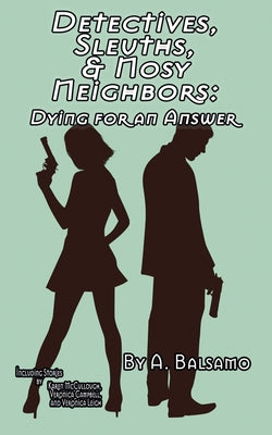 Detectives, Sleuths, & Nosy Neighbors: Dying for an Answer by Campbell, Veronica