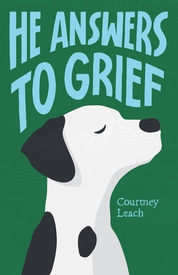 He Answers to Grief by Leach, Courtney