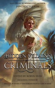 Hidden Villains: Criminals by Patterson, Janci