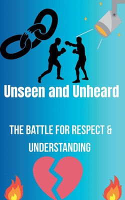 Unseen and Unheard- The Battle For Respect and Understanding by Goodman, Madison