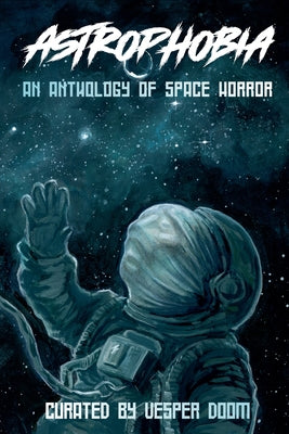 Astrophobia: An Anthology of Space Horror -- Vesper Doom, Paperback
