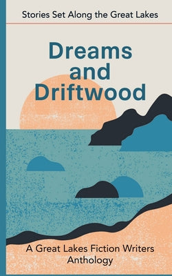 Dreams and Driftwood: Stories Set Along the Great Lakes by Miller, Patricia