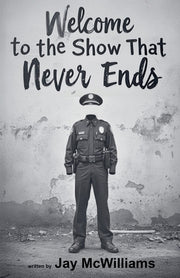 Welcome to the Show That Never Ends by McWilliams, Jay